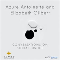 Azure_Antoinette_and_Elizabeth_Gilbert__Conversations_on_Social_Justice